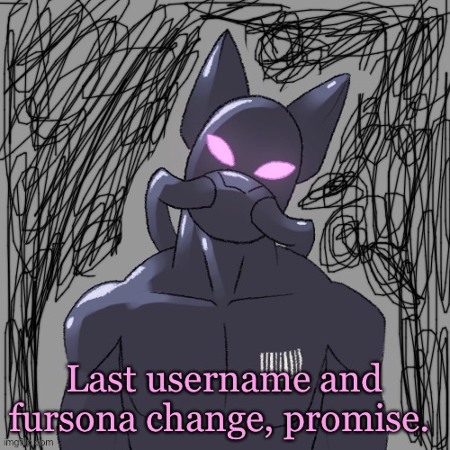 Anyways, now I need art of this character, so if anyone wants to arrange some kinds trade or offer or smhtn hmu | Last username and fursona change, promise. | made w/ Imgflip meme maker