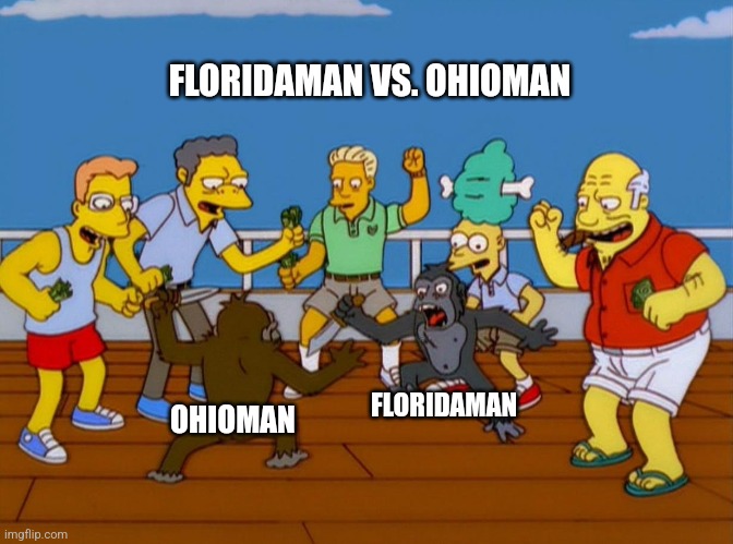 Simpsons Monkey Fight | FLORIDAMAN VS. OHIOMAN; FLORIDAMAN; OHIOMAN | image tagged in simpsons monkey fight | made w/ Imgflip meme maker