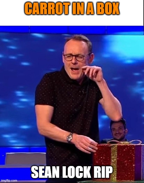 Sean Lock | CARROT IN A BOX SEAN LOCK RIP | image tagged in sean lock | made w/ Imgflip meme maker