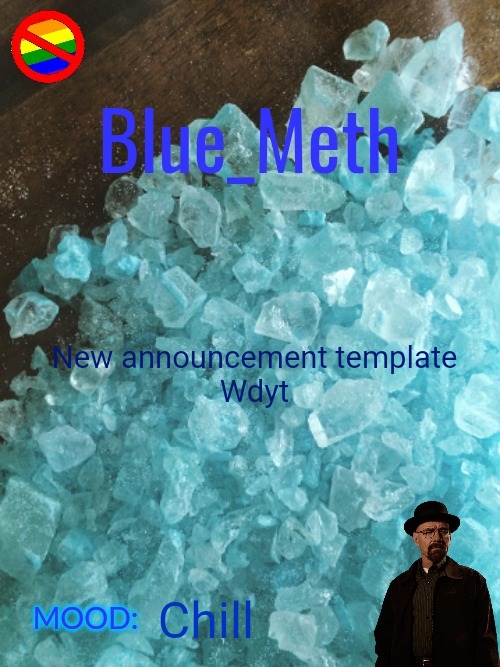 Blue_Meth Template |  New announcement template

Wdyt; Chill | image tagged in blue_meth template | made w/ Imgflip meme maker