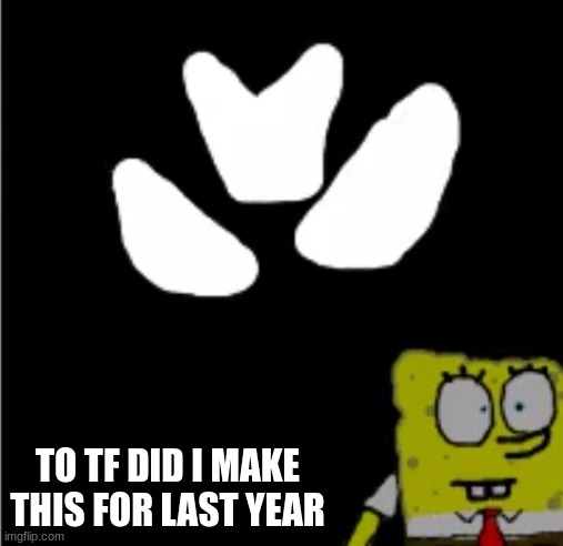 TO TF DID I MAKE THIS FOR LAST YEAR | made w/ Imgflip meme maker