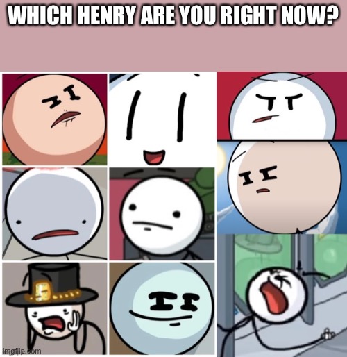 WHICH HENRY ARE YOU RIGHT NOW? | made w/ Imgflip meme maker
