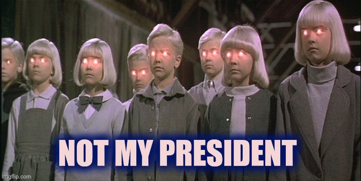 children of the corn | NOT MY PRESIDENT | image tagged in children of the corn | made w/ Imgflip meme maker