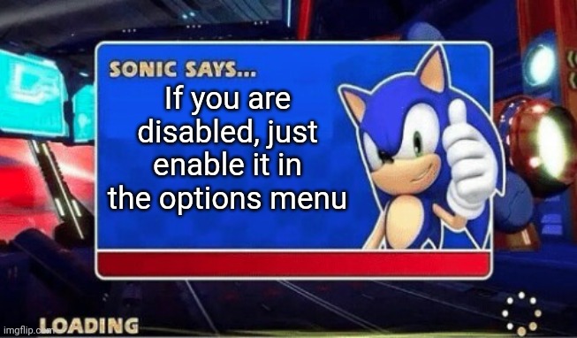 Sonic Says | If you are disabled, just enable it in the options menu | image tagged in sonic says | made w/ Imgflip meme maker