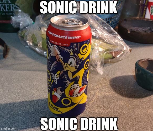 sonic drink | SONIC DRINK; SONIC DRINK | image tagged in memes,funny,sonic the hedgehog,sonic,real,lol | made w/ Imgflip meme maker