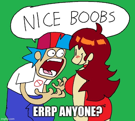 Nice boobs | ERRP ANYONE? | image tagged in nice boobs | made w/ Imgflip meme maker
