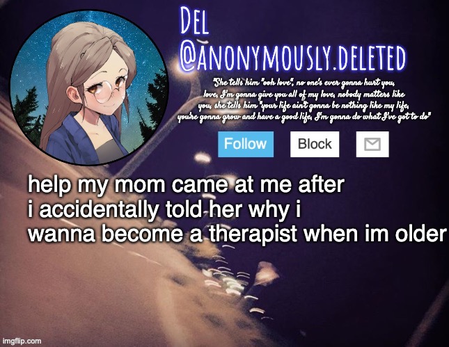 i cant | help my mom came at me after i accidentally told her why i wanna become a therapist when im older | image tagged in del announcement | made w/ Imgflip meme maker