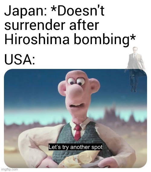 Hmm didn’t surrender?.. how about Nagasaki?! | image tagged in memes,japan,ww2,dark humor,edgy | made w/ Imgflip meme maker
