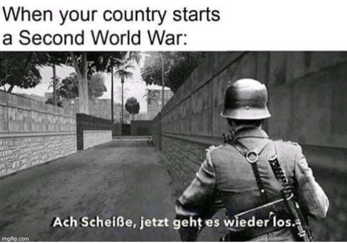 I don’t speak German but I think i know what it says… hail hitler! | image tagged in memes,here we go again,gta 5,ww2 | made w/ Imgflip meme maker