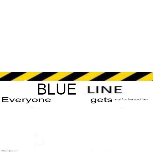 Everyone Line | BLUE; an alt from blue about them | image tagged in everyone line | made w/ Imgflip meme maker