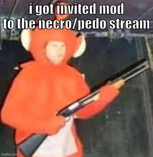 kill me. kill me now. (BTW BUNNIP0RN YOU BETTER NOT FUK MY BODY) | i got invited mod to the necro/pedo stream | image tagged in memes,funny,teletub,kill me,necrophile,pedophile | made w/ Imgflip meme maker