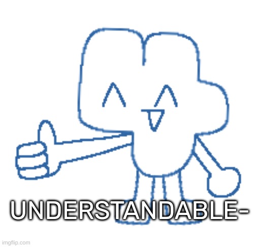 Four giving you a thumbs up | UNDERSTANDABLE- | image tagged in four giving you a thumbs up | made w/ Imgflip meme maker