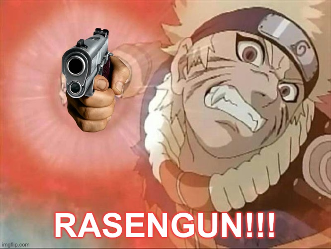 Another Rasengun Meme | RASENGUN!!! | image tagged in rasengun,memes,naruto shippuden,naruto,rasengan,nine tails cloak naruto | made w/ Imgflip meme maker