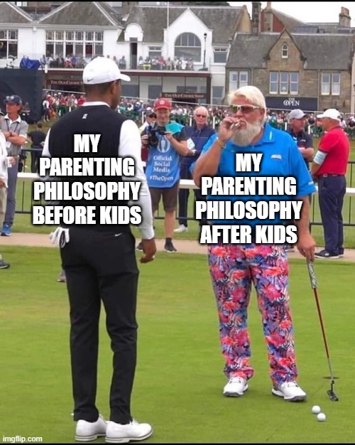parnting | MY PARENTING PHILOSOPHY AFTER KIDS; MY PARENTING PHILOSOPHY BEFORE KIDS | image tagged in john daly and tiger woods | made w/ Imgflip meme maker