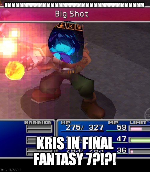 Hm | HMMMMMMMMMMMMMMMMMMMMMMMMMMMMMMMMMMM; KRIS IN FINAL FANTASY 7?!?! | image tagged in deltarune,final fantasy 7 | made w/ Imgflip meme maker