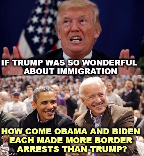 IF TRUMP WAS SO WONDERFUL 
ABOUT IMMIGRATION; HOW COME OBAMA AND BIDEN 
EACH MADE MORE BORDER 
ARRESTS THAN TRUMP? | image tagged in trump dilated hands up showing teeth,trump,bragging,secure the border,biden,tough | made w/ Imgflip meme maker
