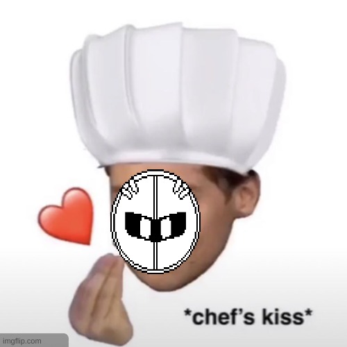 Chef’s kiss | image tagged in chef s kiss | made w/ Imgflip meme maker