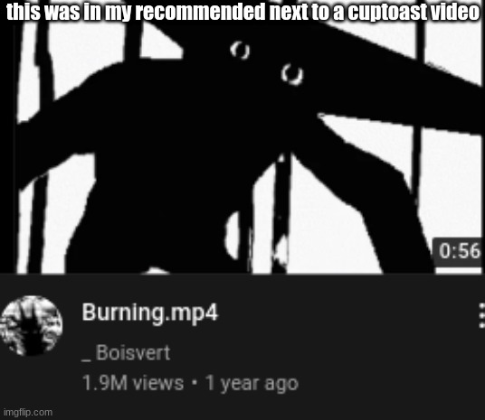 this was in my recommended next to a cuptoast video | made w/ Imgflip meme maker
