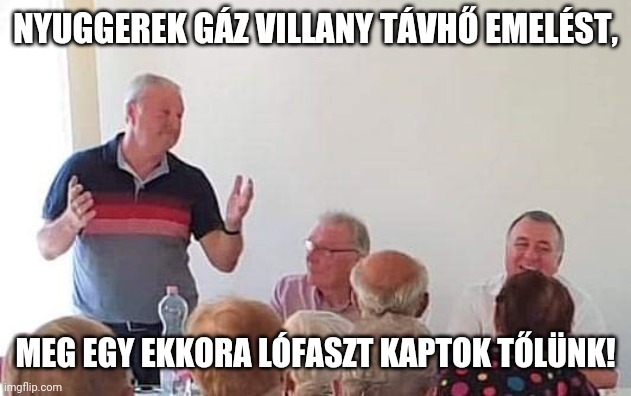 NYUGGEREK GÁZ VILLANY TÁVHŐ EMELÉST, MEG EGY EKKORA LÓFASZT KAPTOK TŐLÜNK! | made w/ Imgflip meme maker