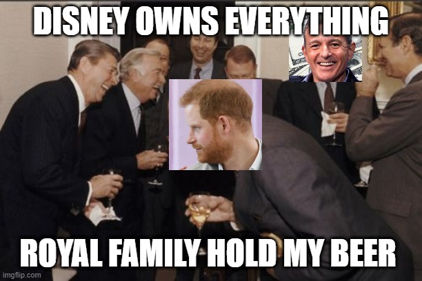 royal family facts | DISNEY OWNS EVERYTHING; ROYAL FAMILY HOLD MY BEER | image tagged in memes,laughing men in suits | made w/ Imgflip meme maker