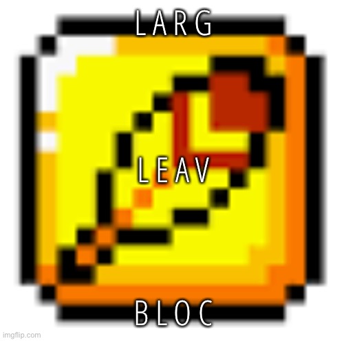 L A R G E L E A V B L O C | L A R G; L E A V; B L O C | image tagged in golden leaf | made w/ Imgflip meme maker