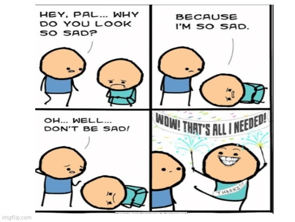 That's all I needed | image tagged in cyanide and happiness | made w/ Imgflip meme maker