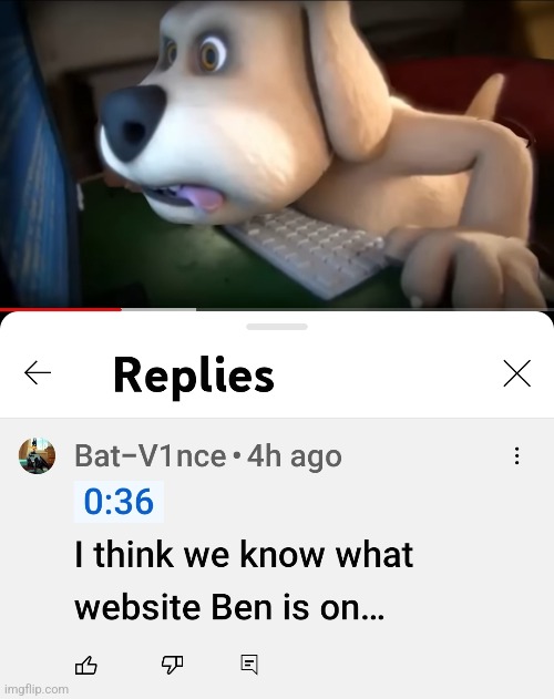 ive watched talking tom and friends, so i know what ben is watching (it's not the hub lol) | image tagged in memes,funny,ben,comments,talking ben,idfk | made w/ Imgflip meme maker