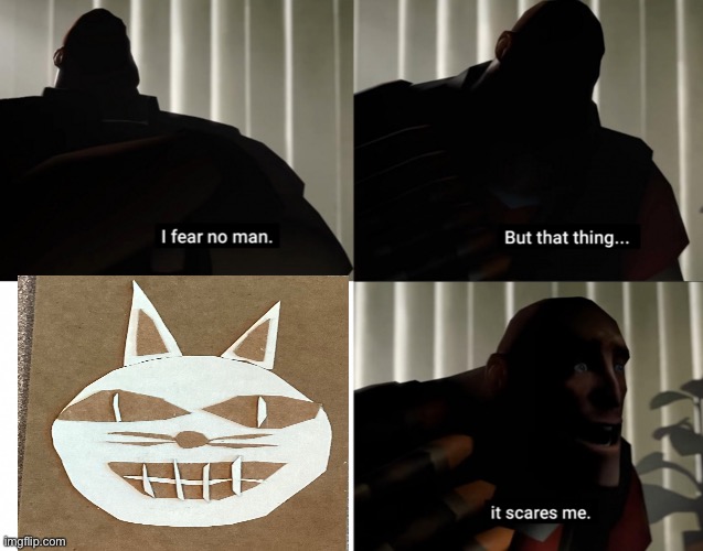 i fear no man but that thing it scares me | image tagged in i fear no man but that thing it scares me | made w/ Imgflip meme maker