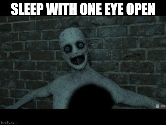 sleep with one eye open | SLEEP WITH ONE EYE OPEN | image tagged in mortuary assistant,memes,funny memes | made w/ Imgflip meme maker