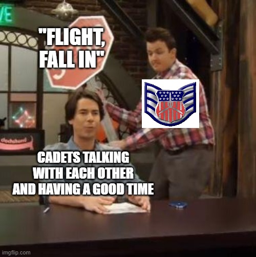 Normal Conversation | "FLIGHT, FALL IN"; CADETS TALKING WITH EACH OTHER AND HAVING A GOOD TIME | image tagged in normal conversation | made w/ Imgflip meme maker