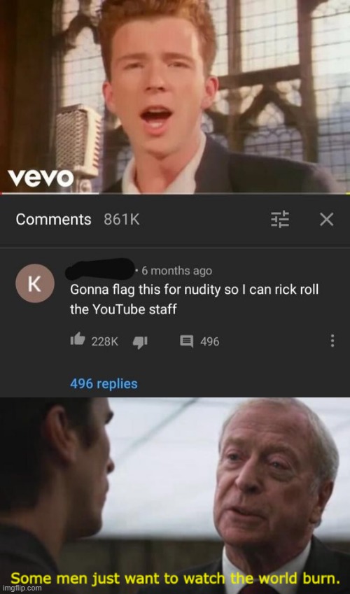 image tagged in some men just want to watch the world burn,rickroll | made w/ Imgflip meme maker