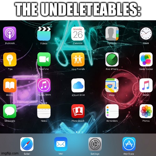 WHOLESOME TITLE | THE UNDELETEABLES: | image tagged in memes,ipad,apps,nothing | made w/ Imgflip meme maker