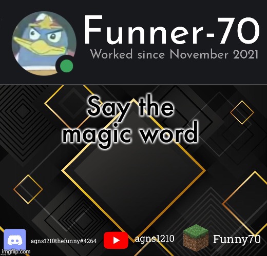 Funner-70’s Announcement | Say the magic word | image tagged in funner-70 s announcement | made w/ Imgflip meme maker