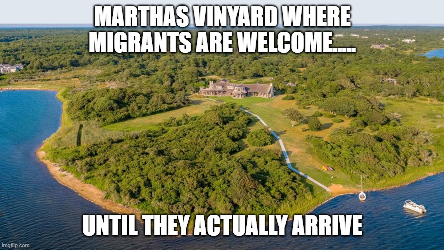 Obama Martha's Vineyard | MARTHAS VINYARD WHERE MIGRANTS ARE WELCOME..... UNTIL THEY ACTUALLY ARRIVE | image tagged in obama martha's vineyard | made w/ Imgflip meme maker