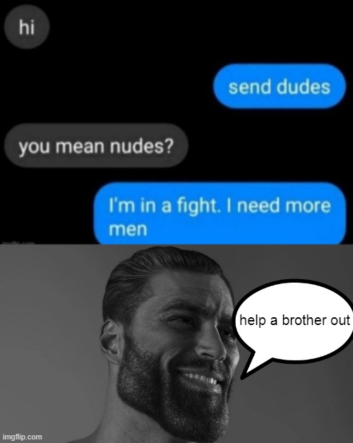 help a brother out | image tagged in gigachad,siuu | made w/ Imgflip meme maker