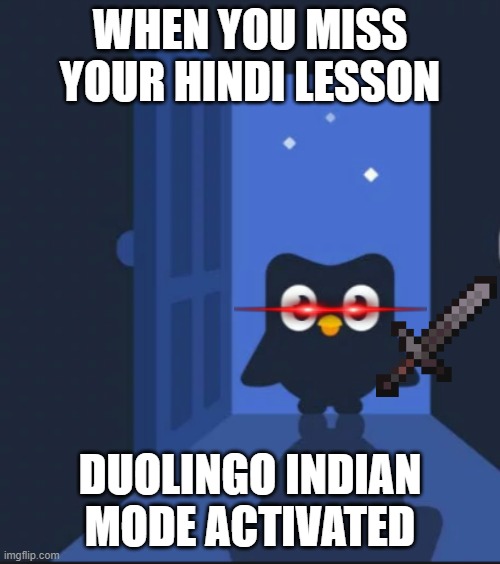Beware of gigaDuolingo | WHEN YOU MISS YOUR HINDI LESSON; DUOLINGO INDIAN MODE ACTIVATED | image tagged in duolingo bird | made w/ Imgflip meme maker