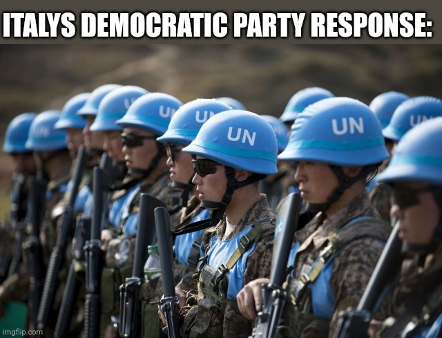 ITALYS DEMOCRATIC PARTY RESPONSE: | image tagged in funny memes | made w/ Imgflip meme maker