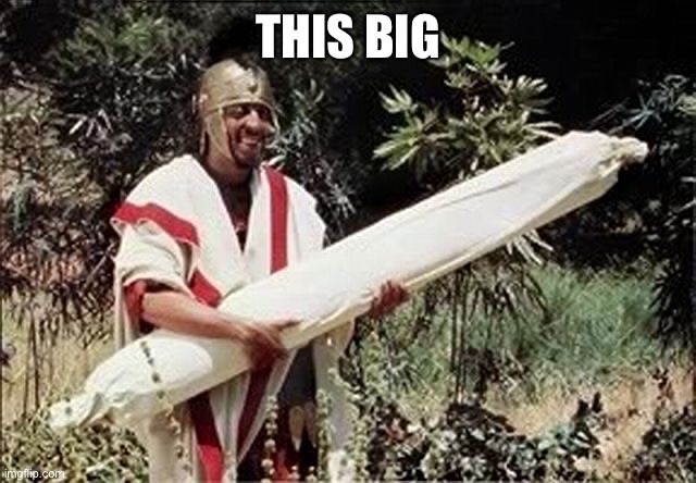 Mighty Joint | THIS BIG | image tagged in mighty joint | made w/ Imgflip meme maker