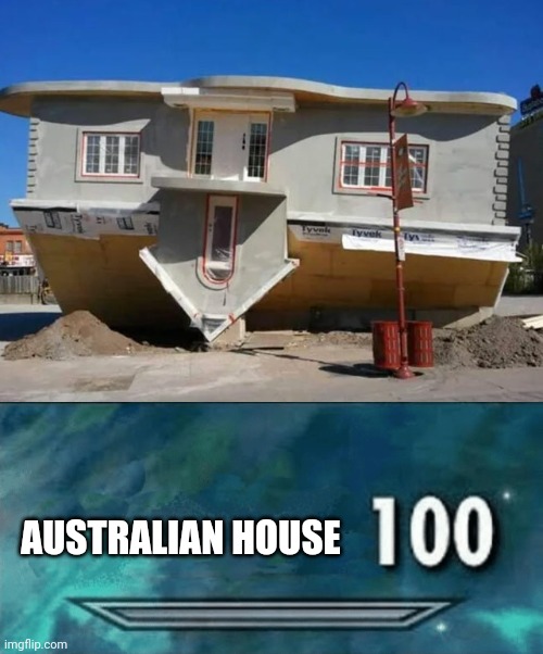 Upside down house | AUSTRALIAN HOUSE | image tagged in skyrim skill meme,house,australian,upside down,memes,you had one job | made w/ Imgflip meme maker
