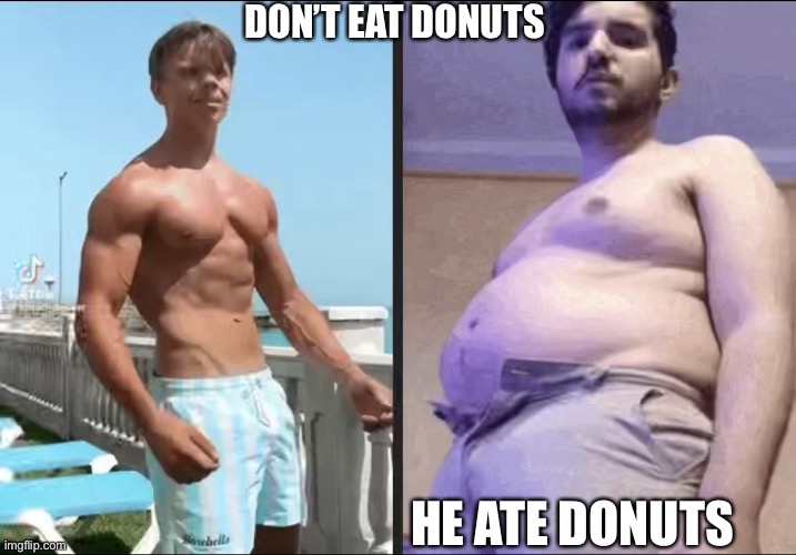 Fat man meme Simon Denver |  DON’T EAT DONUTS; HE ATE DONUTS | image tagged in simon denver,fat,obese,gym memes,donuts | made w/ Imgflip meme maker