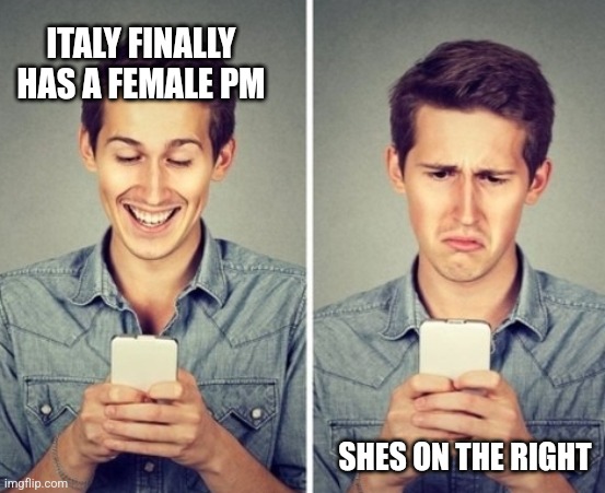 Liberal happy sad | ITALY FINALLY HAS A FEMALE PM; SHES ON THE RIGHT | image tagged in liberal happy sad | made w/ Imgflip meme maker