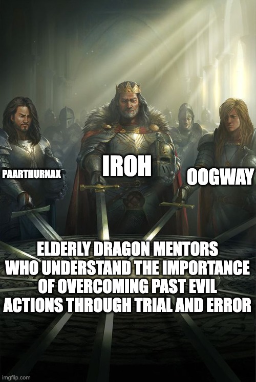 Knights of the Round Table | IROH; PAARTHURNAX; OOGWAY; ELDERLY DRAGON MENTORS WHO UNDERSTAND THE IMPORTANCE OF OVERCOMING PAST EVIL ACTIONS THROUGH TRIAL AND ERROR | image tagged in knights of the round table,skyrim,avatar the last airbender,kung fu panda | made w/ Imgflip meme maker