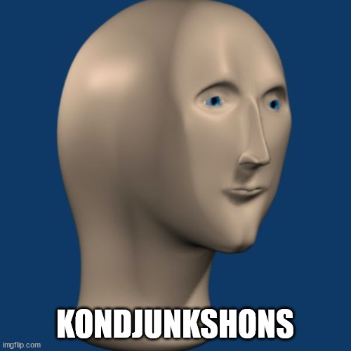 meme man | KONDJUNKSHONS | image tagged in meme man | made w/ Imgflip meme maker