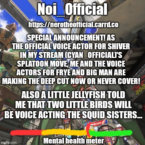 The Casting Call is Open (⁠.⁠ ⁠❛⁠ ⁠ᴗ⁠ ⁠❛⁠.⁠) | SPECIAL ANNOUNCEMENT! AS THE OFFICIAL VOICE ACTOR FOR SHIVER IN MY STREAM (CYAN_OFFICIAL)'S SPLATOON MOVE, ME AND THE VOICE ACTORS FOR FRYE AND BIG MAN ARE MAKING THE DEEP CUT NOW OR NEVER COVER! ALSO A LITTLE JELLYFISH TOLD ME THAT TWO LITTLE BIRDS WILL BE VOICE ACTING THE SQUID SISTERS... | image tagged in noi_official splatsville template | made w/ Imgflip meme maker