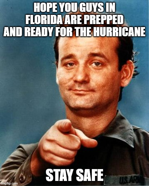 Stay Safe | HOPE YOU GUYS IN FLORIDA ARE PREPPED AND READY FOR THE HURRICANE; STAY SAFE | image tagged in stay safe | made w/ Imgflip meme maker