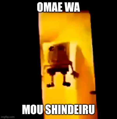 Run | OMAE WA; MOU SHINDEIRU | image tagged in yes,memes,omae wa mou shindeiru,oh no,rickroll,why are you reading this | made w/ Imgflip meme maker