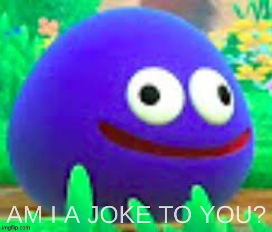 Member 62: Gooey | image tagged in am i a joke to you gooey edition | made w/ Imgflip meme maker