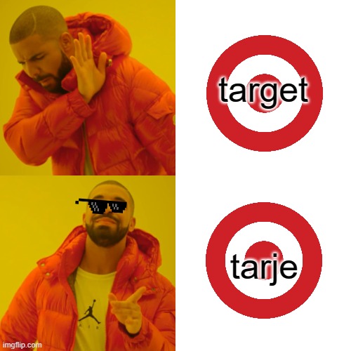 Drake Hotline Bling Meme | target; tarje | image tagged in memes,drake hotline bling | made w/ Imgflip meme maker