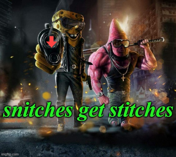 snitches get stitches | made w/ Imgflip meme maker