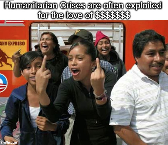 Exploiting suffering in Bidenville | Humanitarian Crises are often exploited 
for the love of $$$$$$$ | image tagged in memes,politics | made w/ Imgflip meme maker